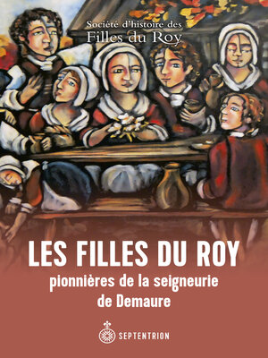 cover image of Les Filles du Roy pionnières de la seigneurie de Demaure